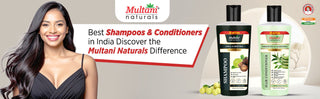 Best Shampoos & Conditioners in India – Discover the Multani Naturals Difference